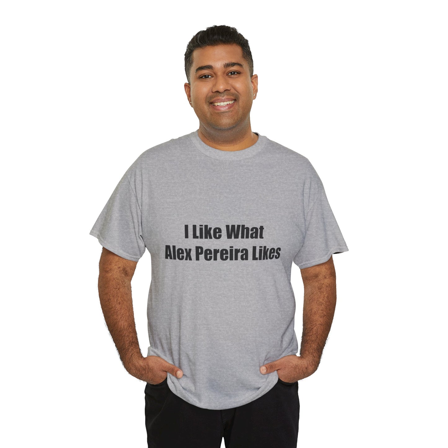 T-Shirt - I Like What Alex Pereira Likes Tee