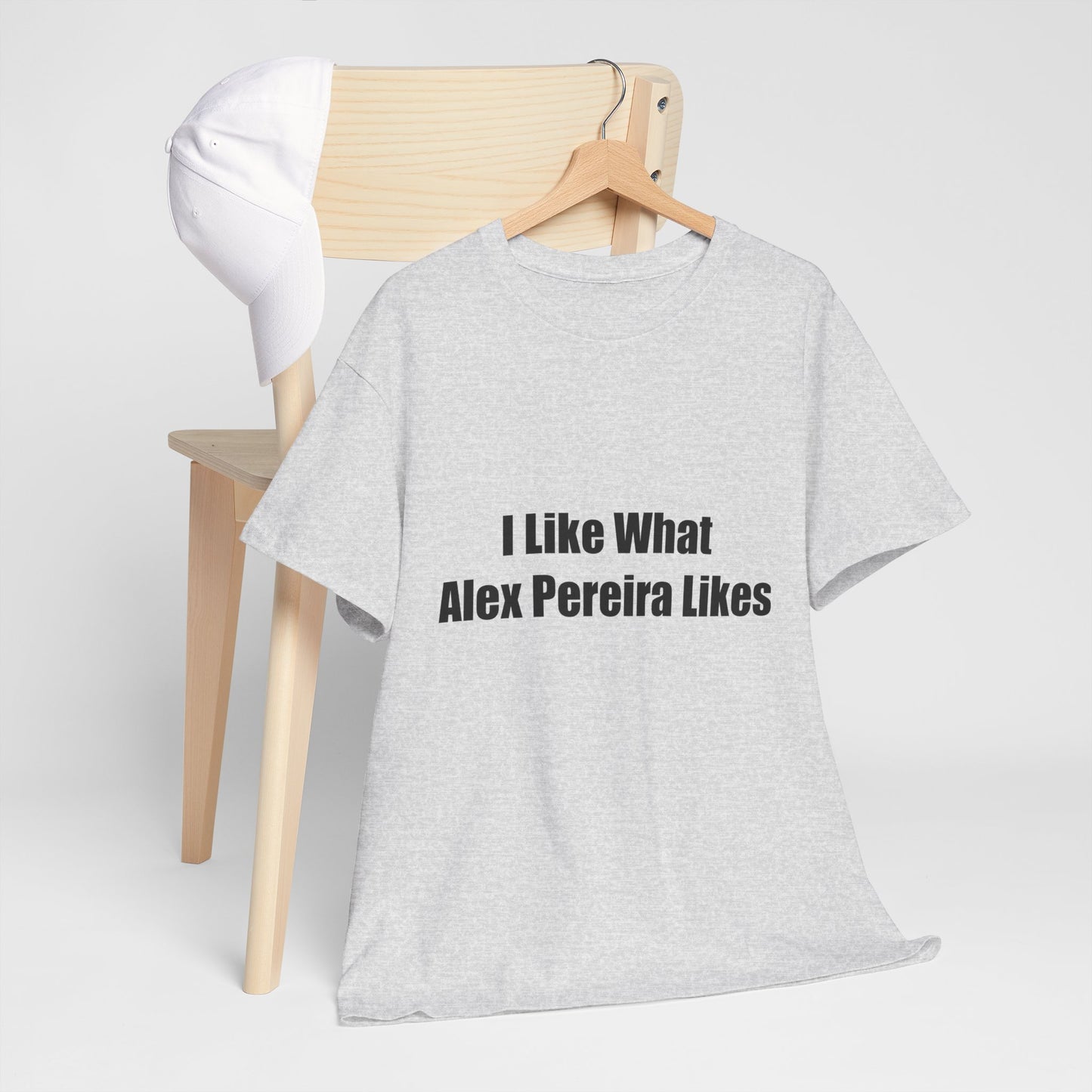 T-Shirt - I Like What Alex Pereira Likes Tee
