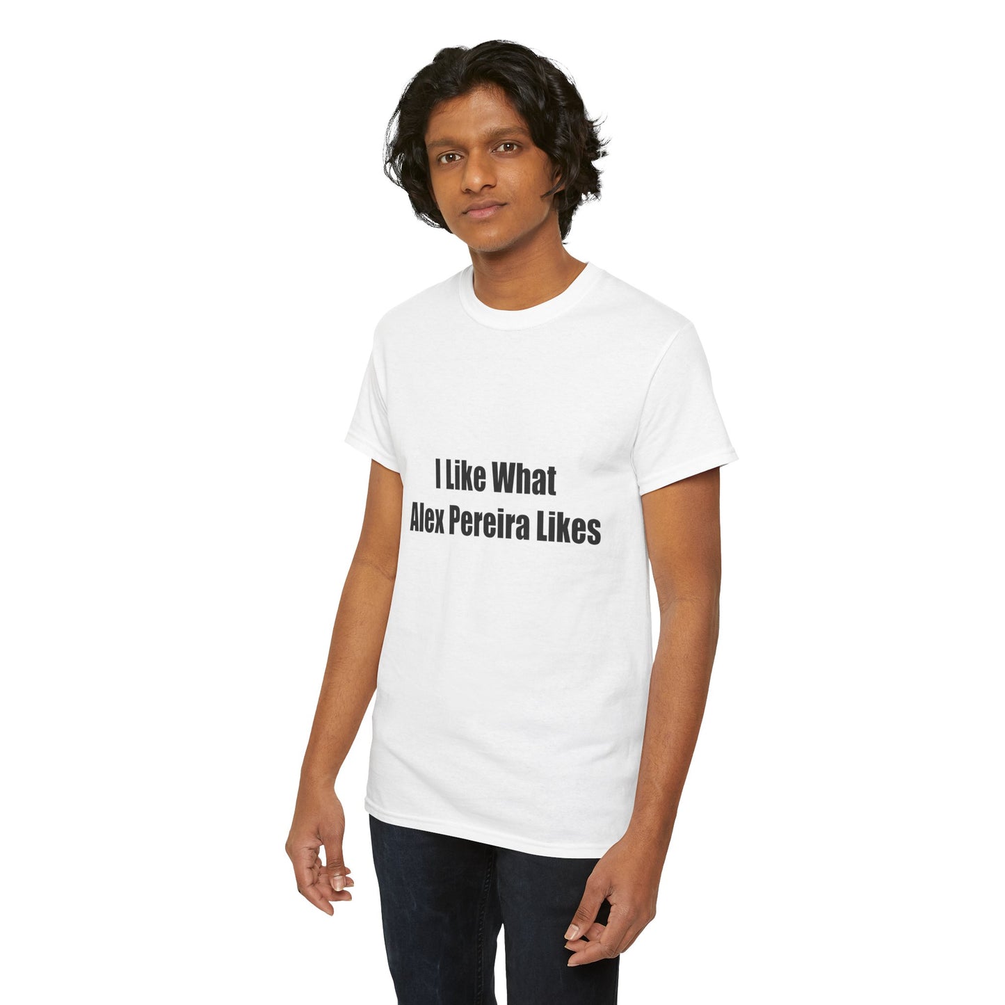 T-Shirt - I Like What Alex Pereira Likes Tee