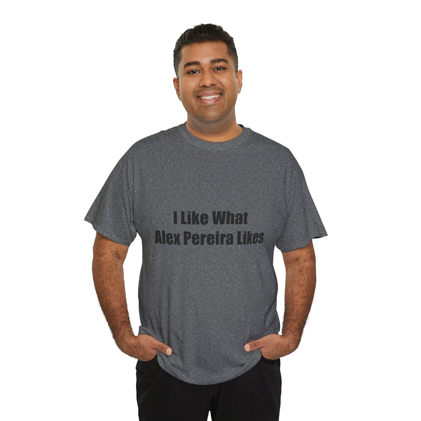 T-Shirt - I Like What Alex Pereira Likes Tee