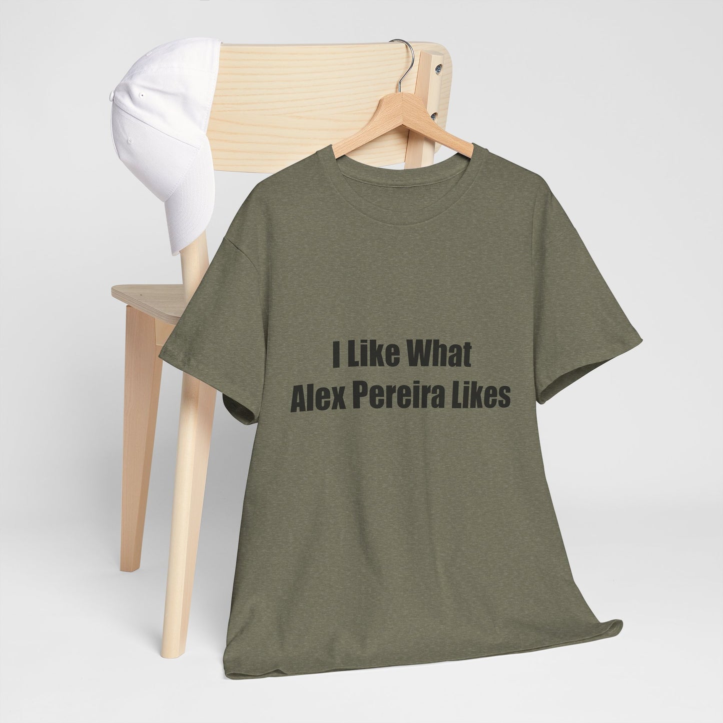 T-Shirt - I Like What Alex Pereira Likes Tee