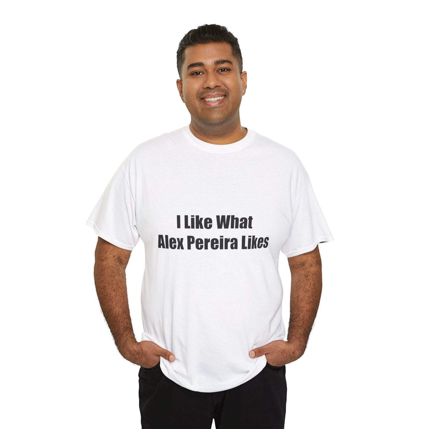 T-Shirt - I Like What Alex Pereira Likes Tee