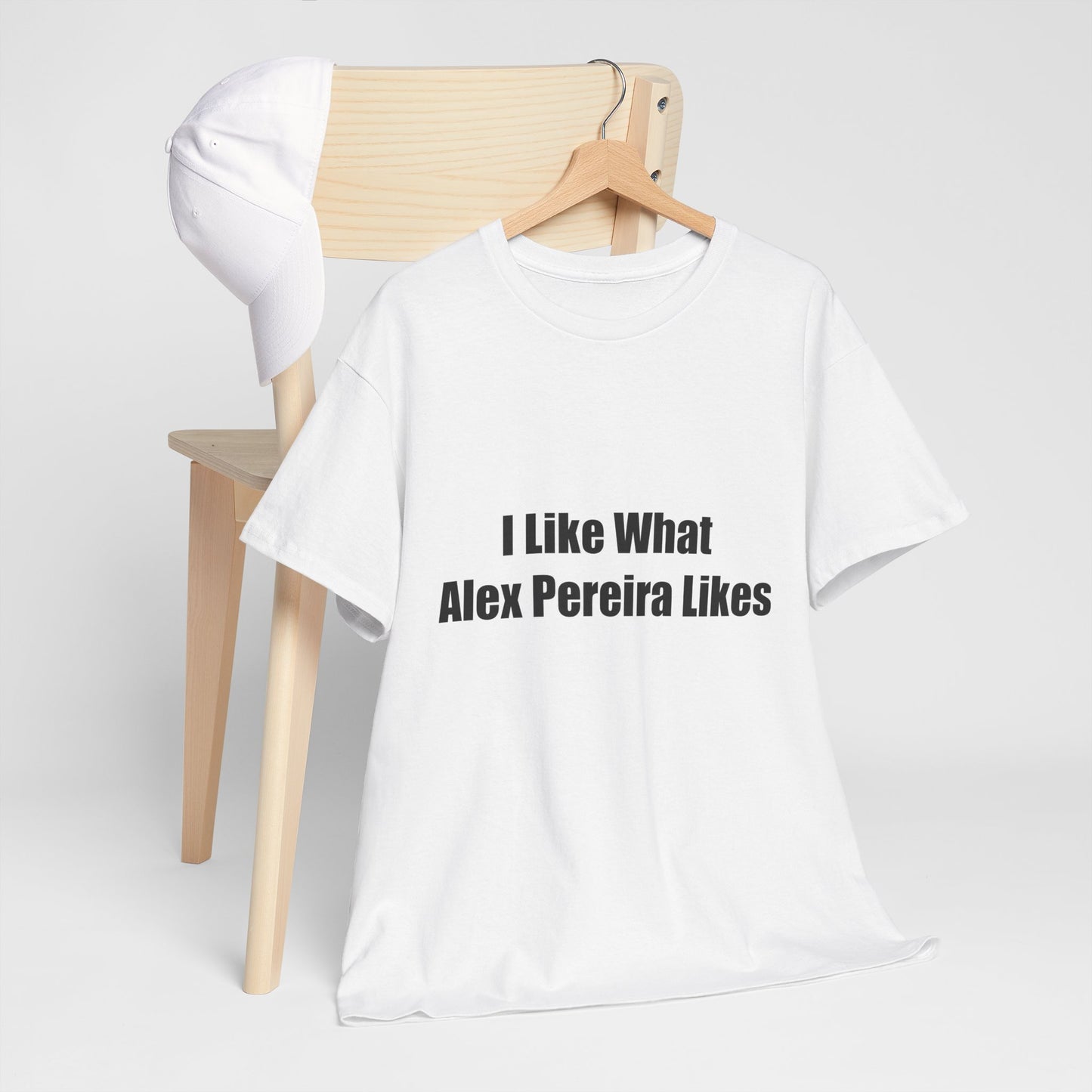 T-Shirt - I Like What Alex Pereira Likes Tee