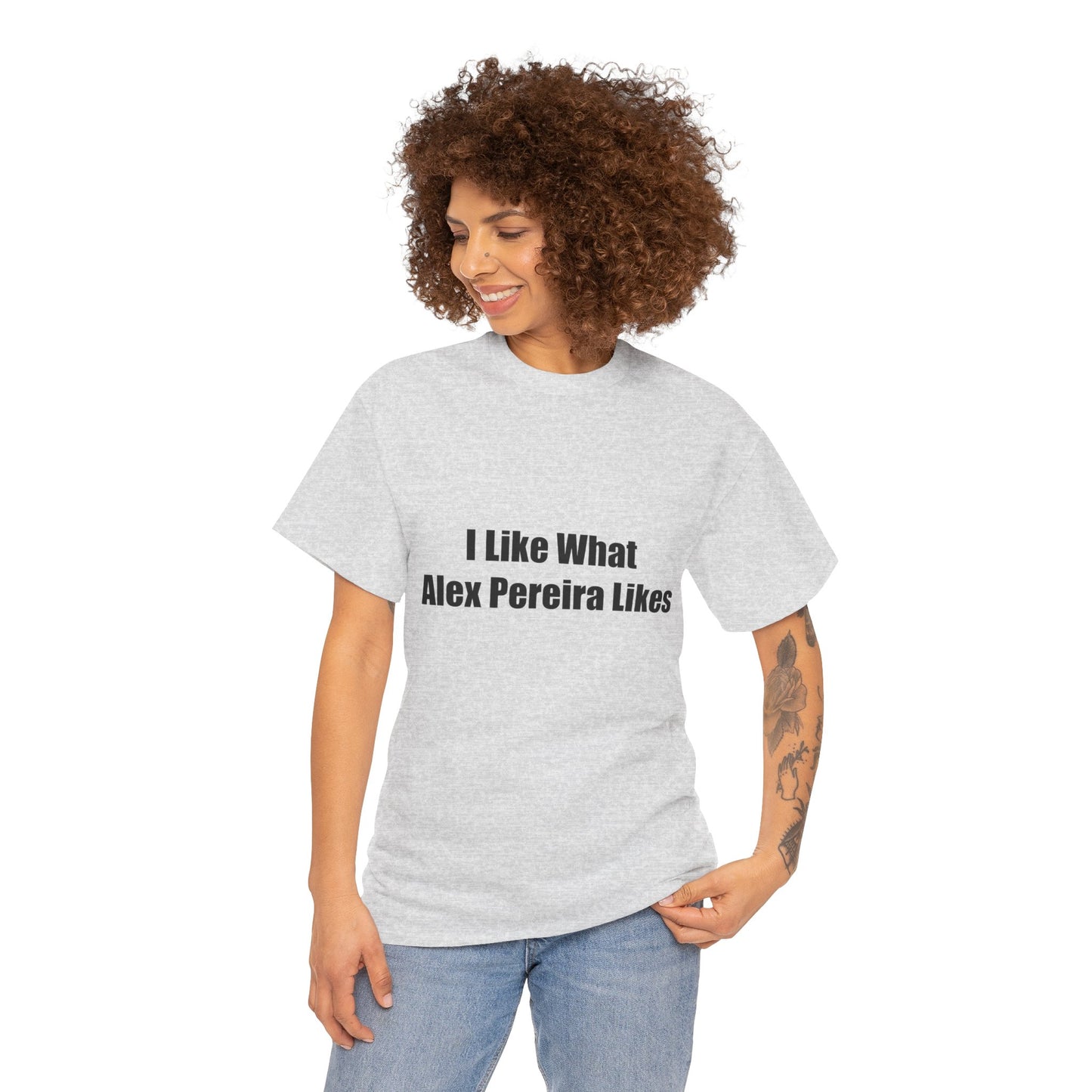 T-Shirt - I Like What Alex Pereira Likes Tee