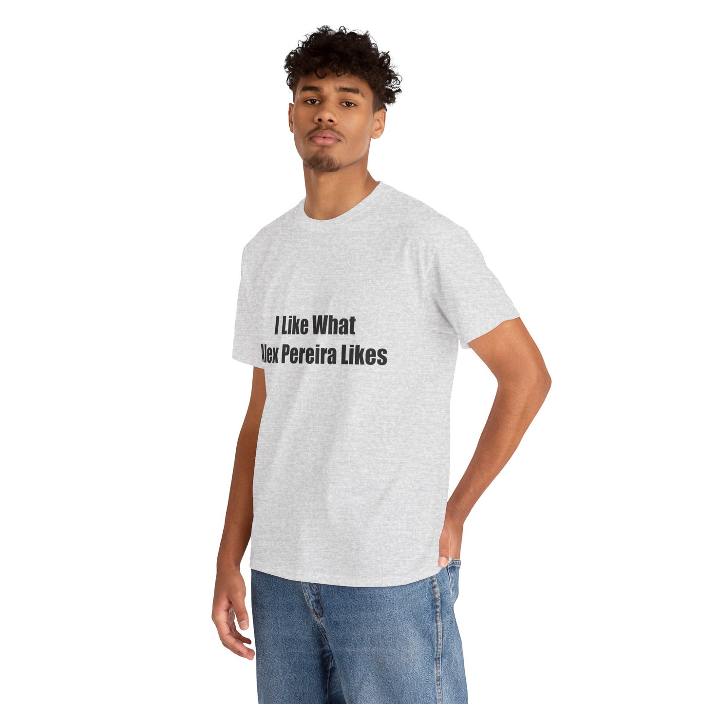 T-Shirt - I Like What Alex Pereira Likes Tee