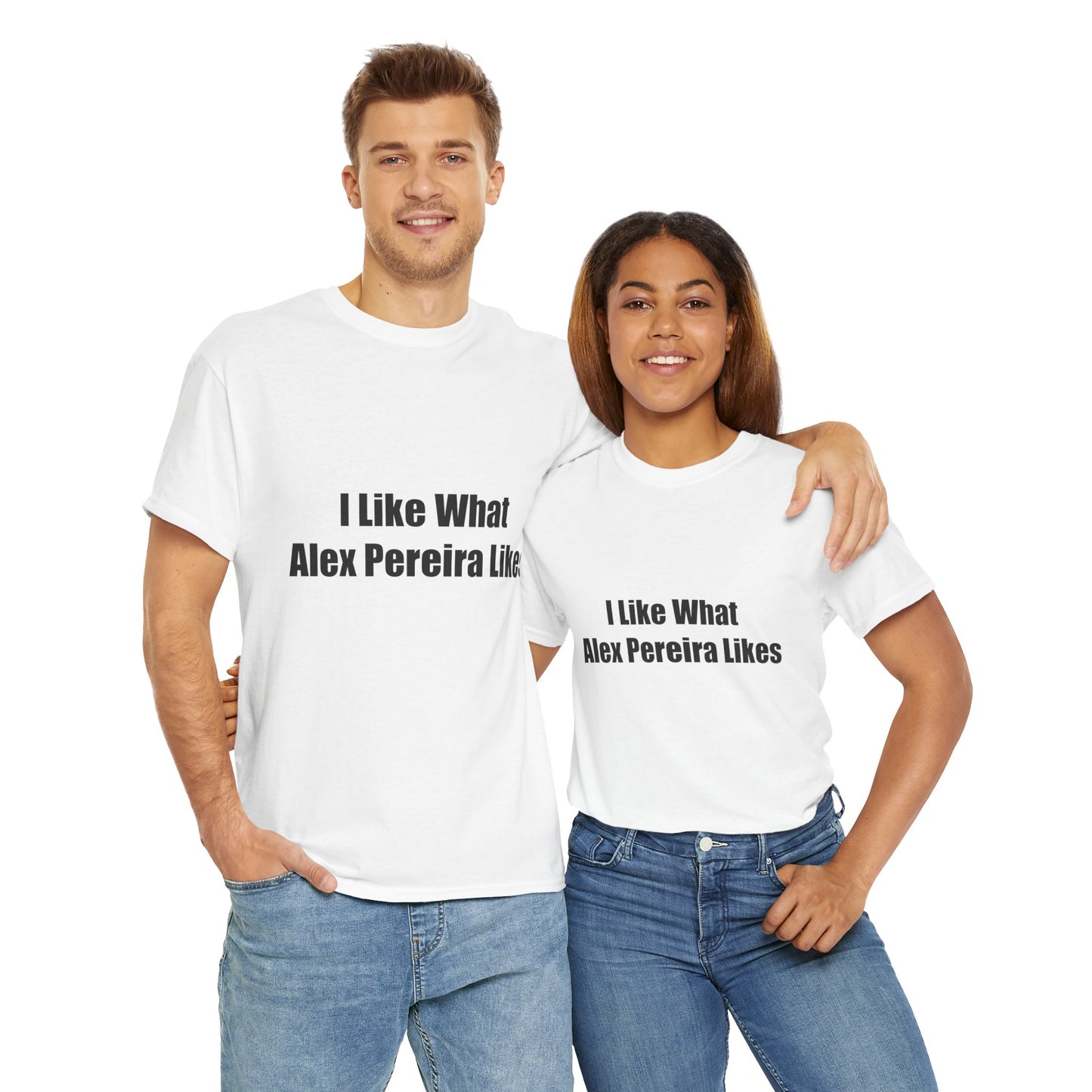 T-Shirt - I Like What Alex Pereira Likes Tee