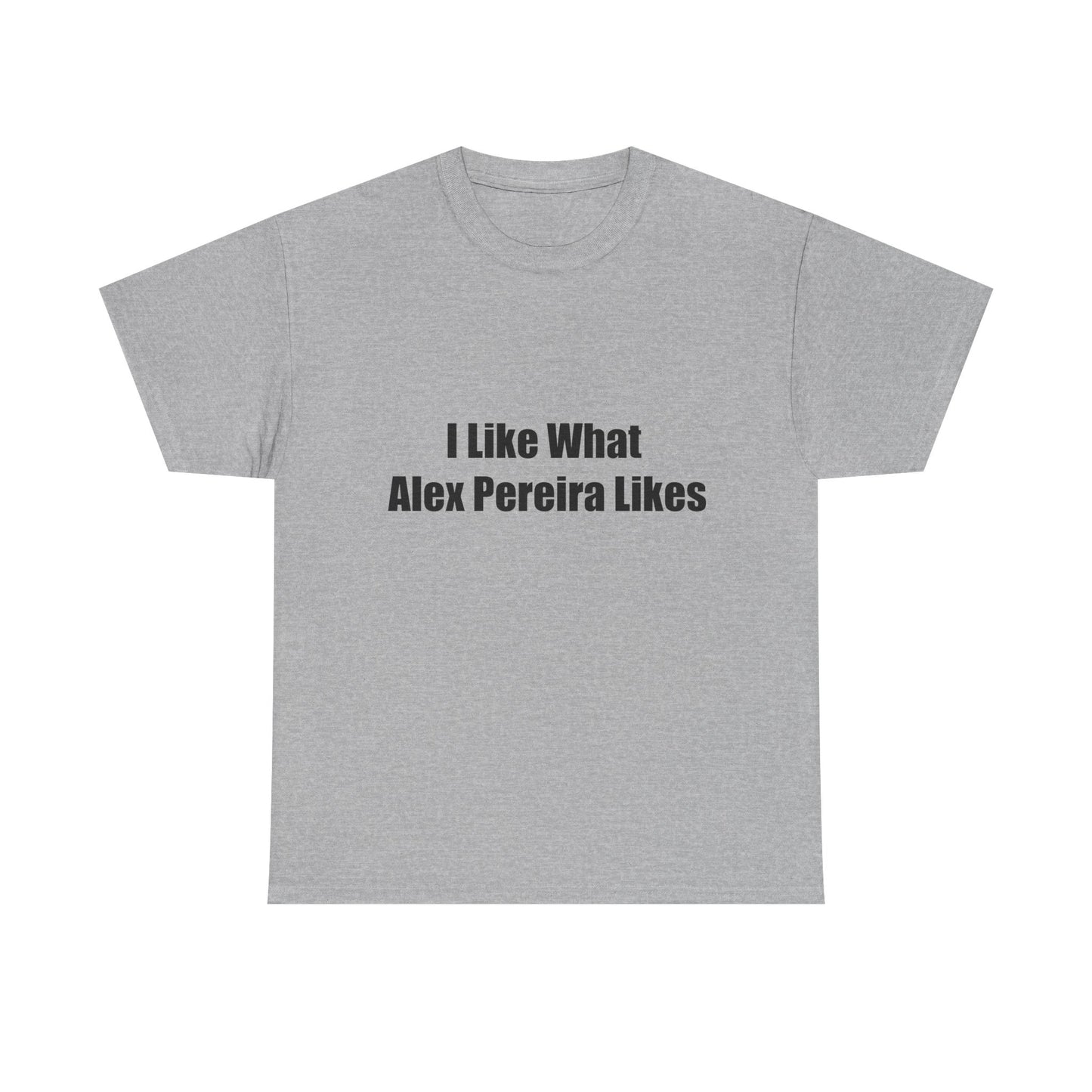 T-Shirt - I Like What Alex Pereira Likes Tee