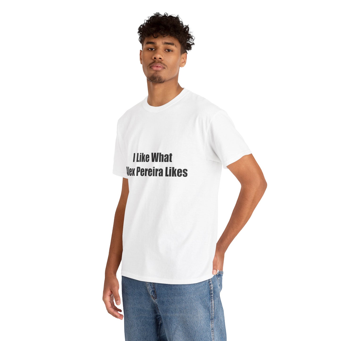 T-Shirt - I Like What Alex Pereira Likes Tee