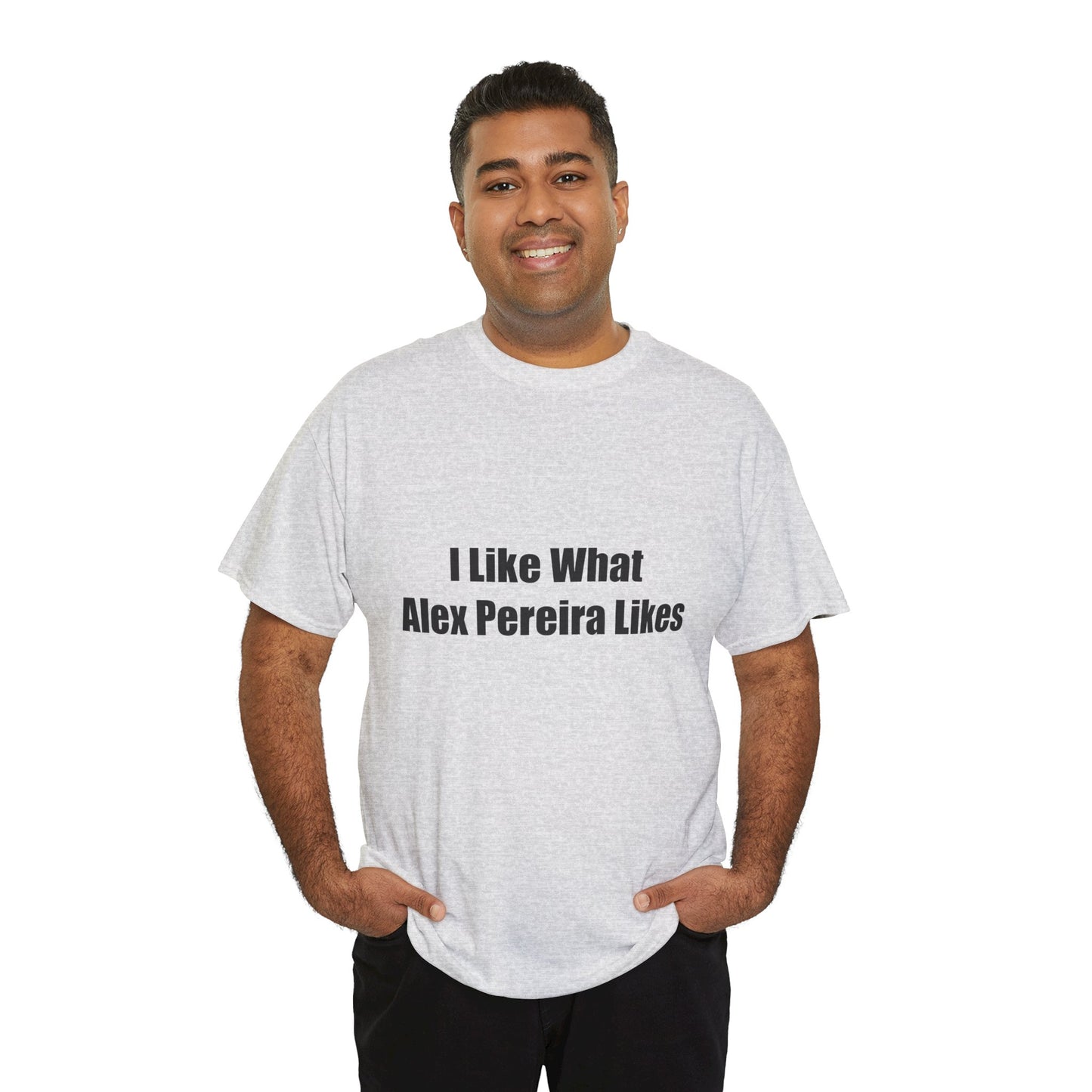 T-Shirt - I Like What Alex Pereira Likes Tee