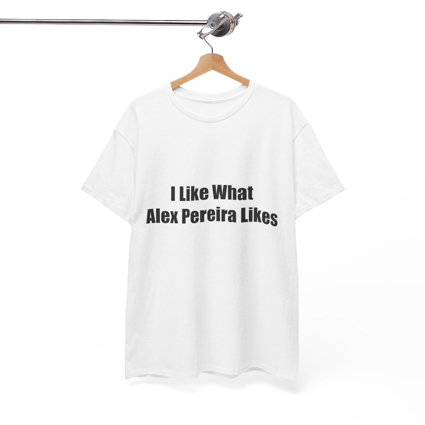 T-Shirt - I Like What Alex Pereira Likes Tee