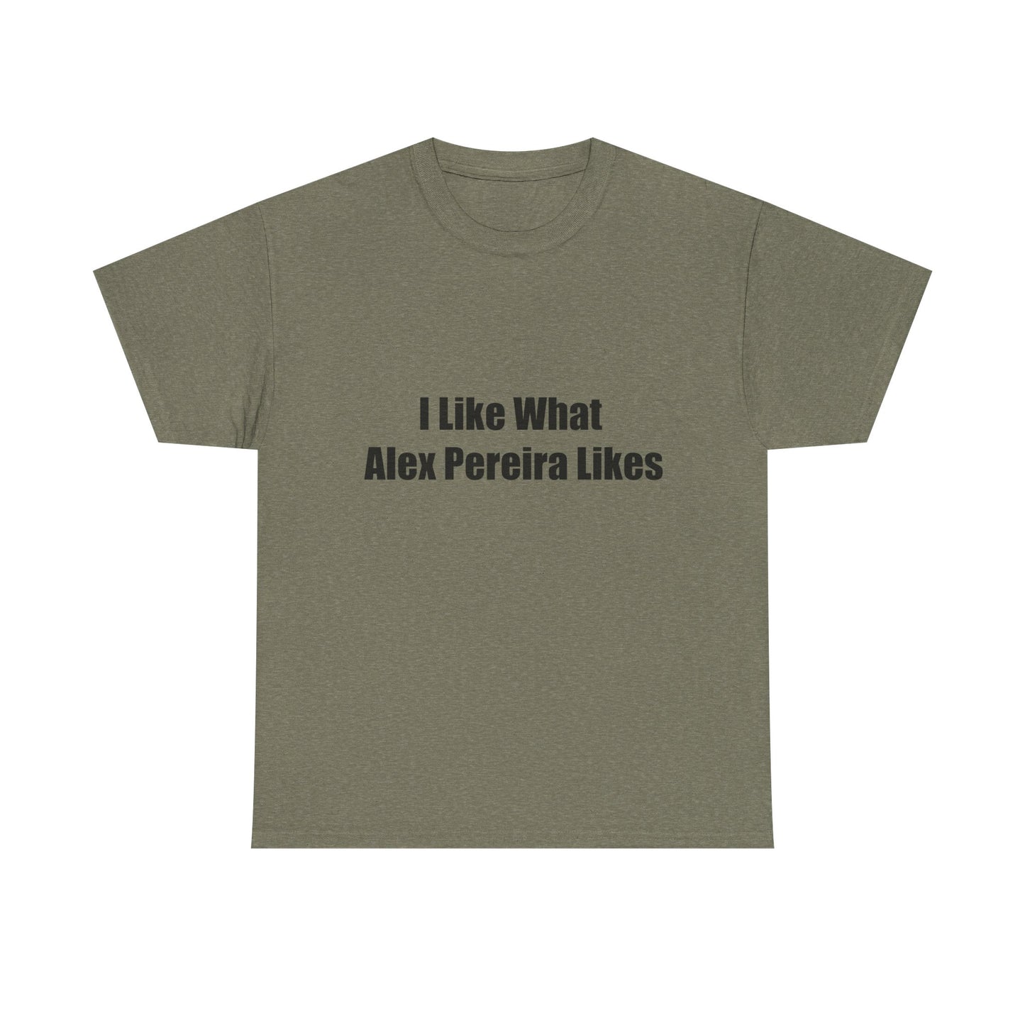 T-Shirt - I Like What Alex Pereira Likes Tee