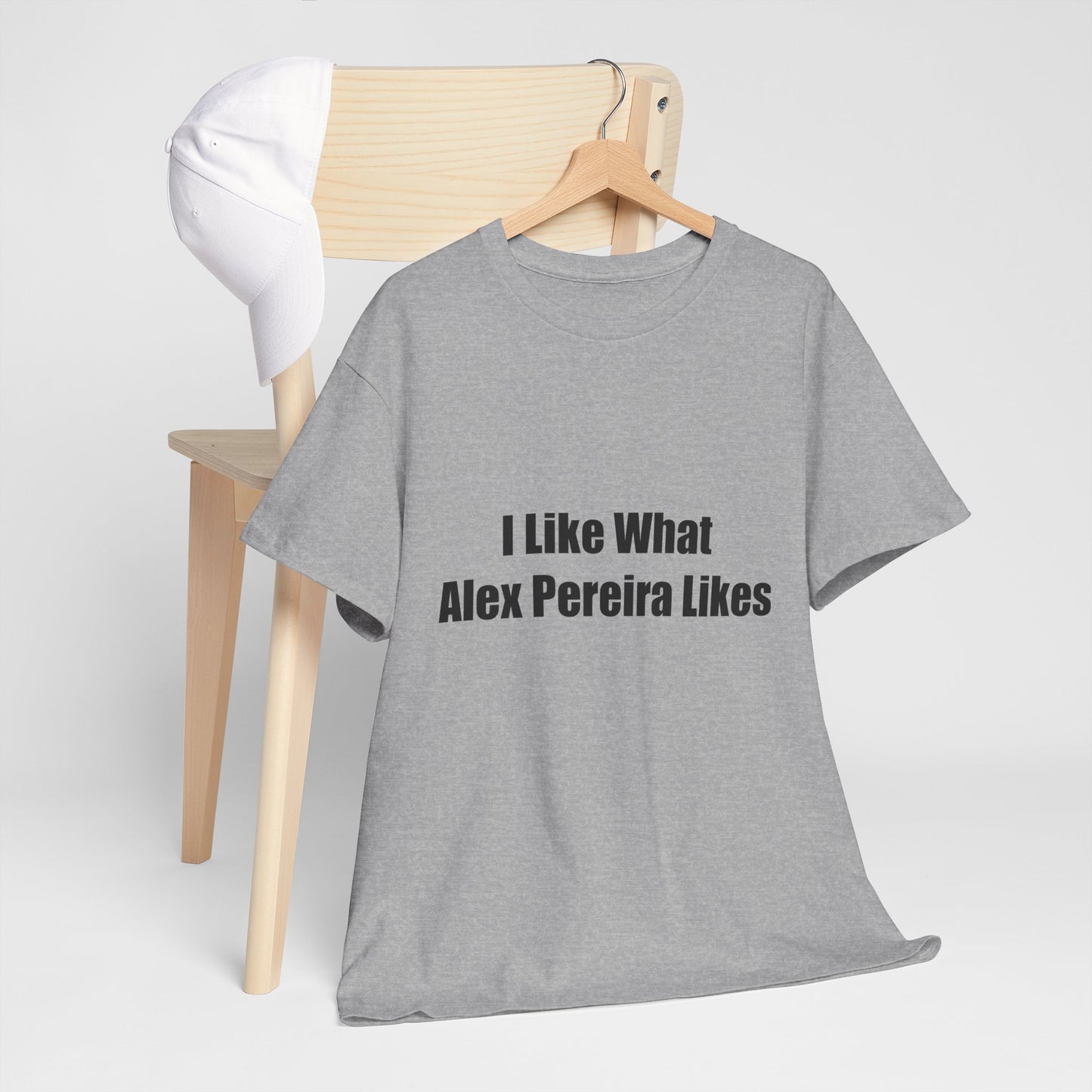 T-Shirt - I Like What Alex Pereira Likes Tee