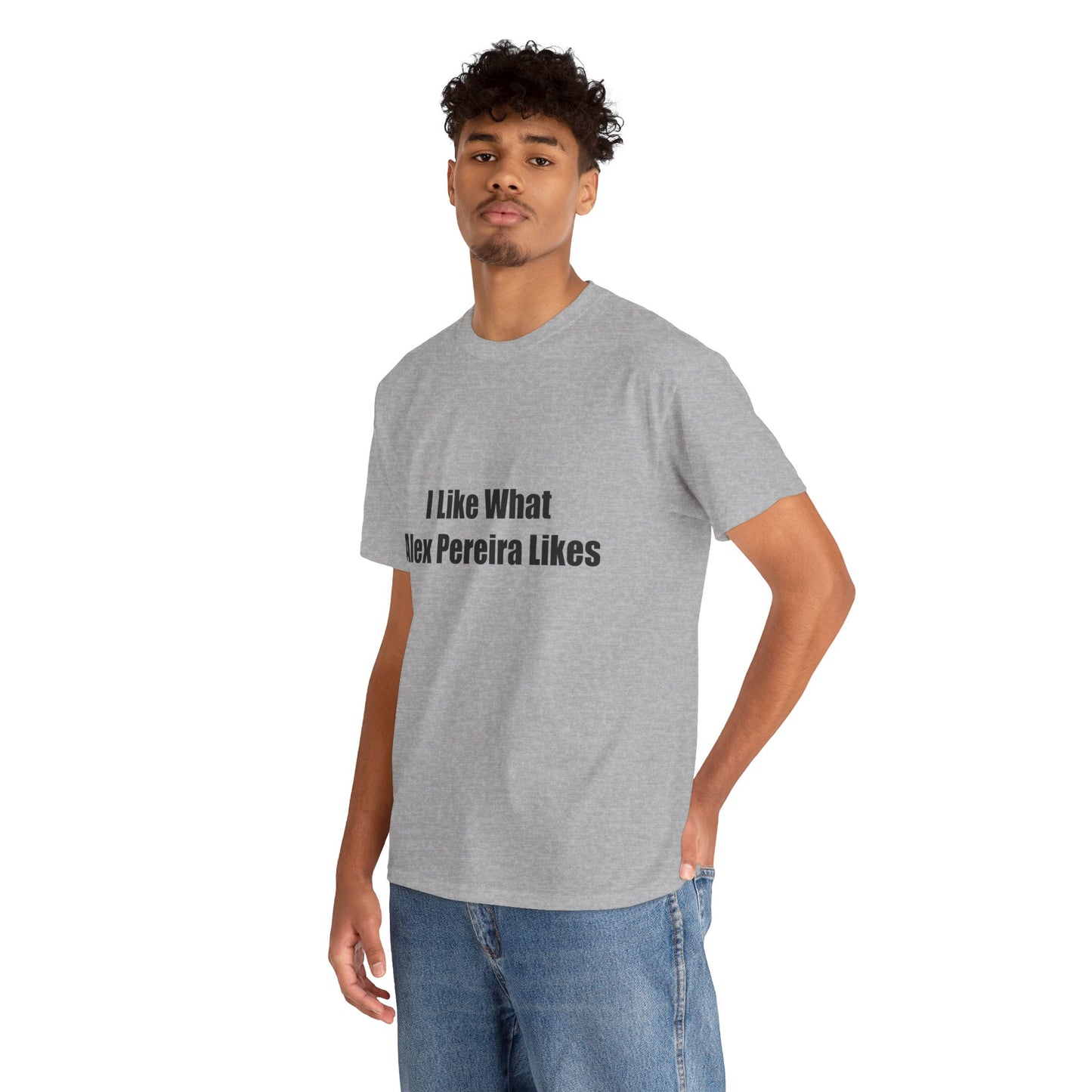 T-Shirt - I Like What Alex Pereira Likes Tee
