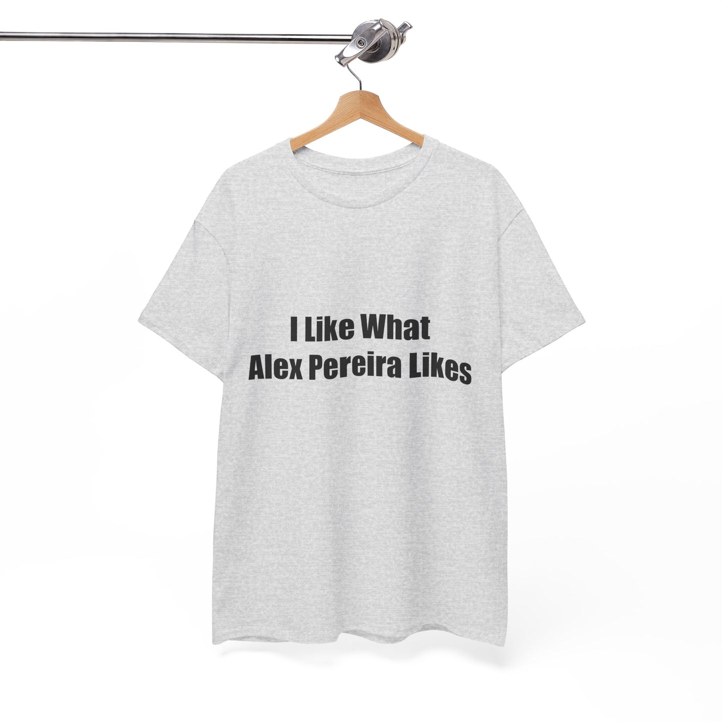 T-Shirt - I Like What Alex Pereira Likes Tee