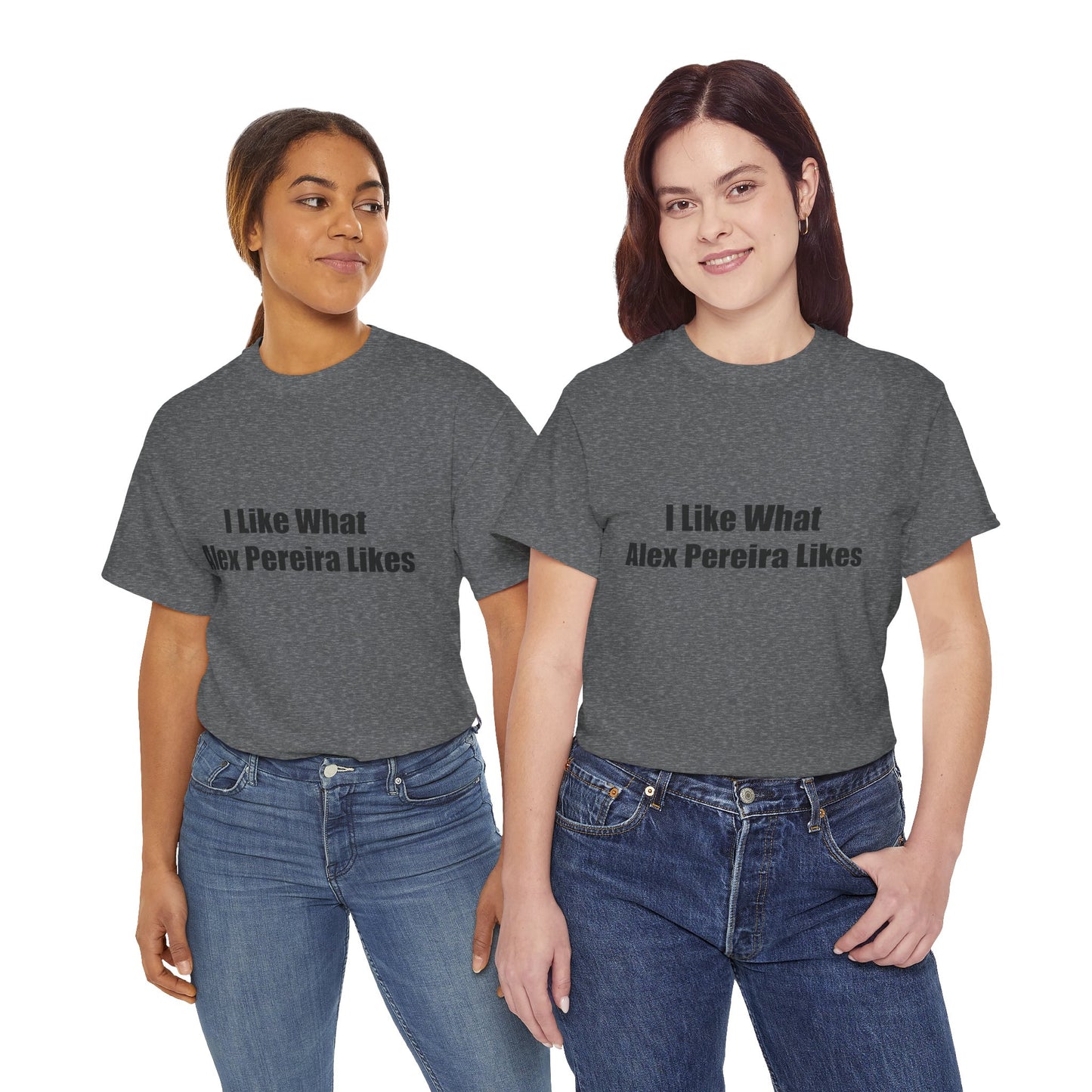 T-Shirt - I Like What Alex Pereira Likes Tee