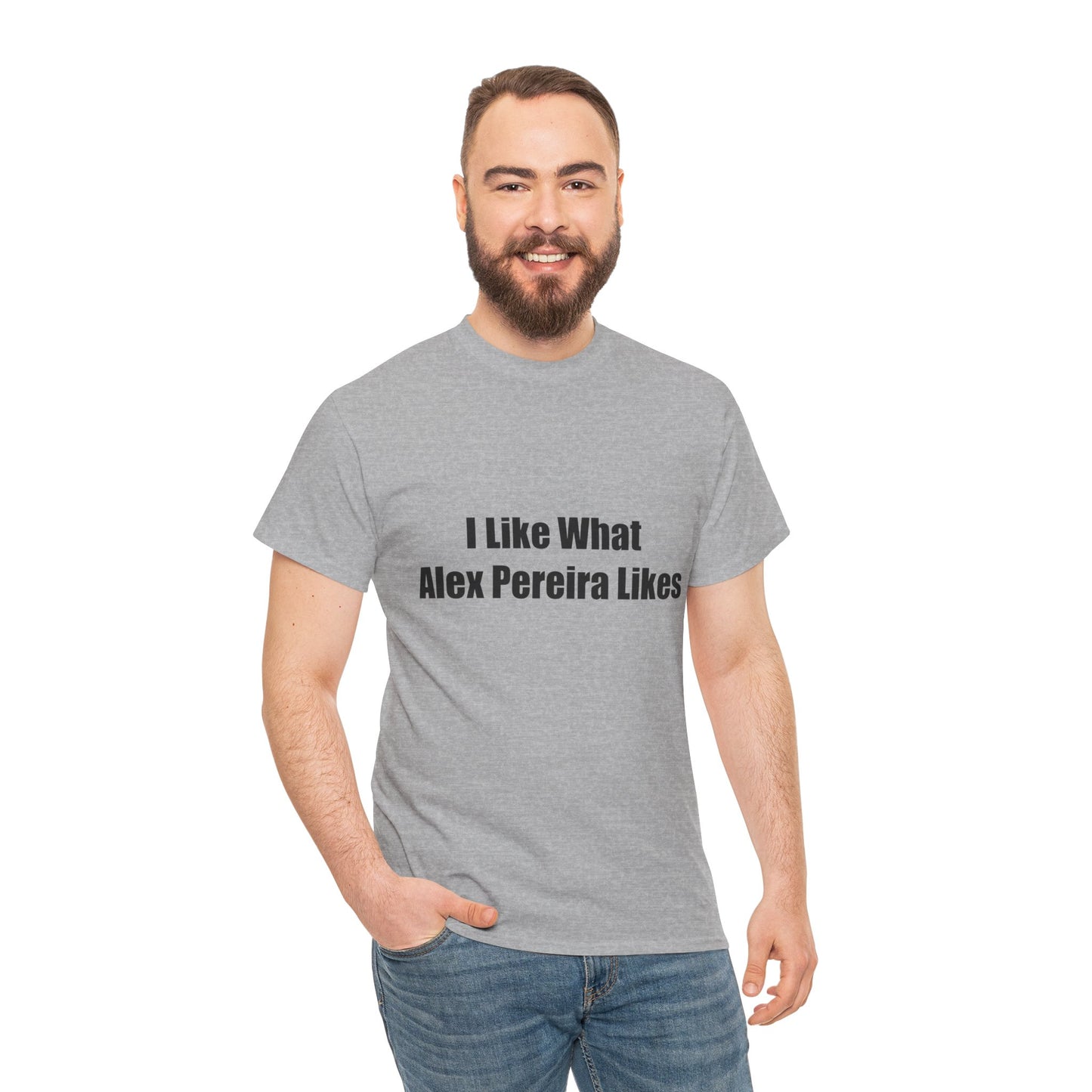 T-Shirt - I Like What Alex Pereira Likes Tee