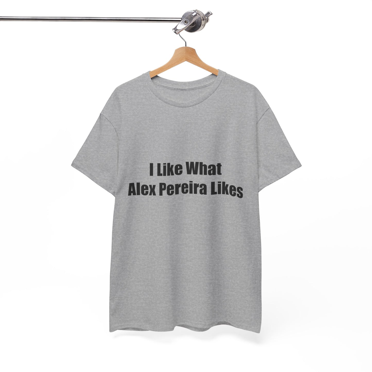 T-Shirt - I Like What Alex Pereira Likes Tee