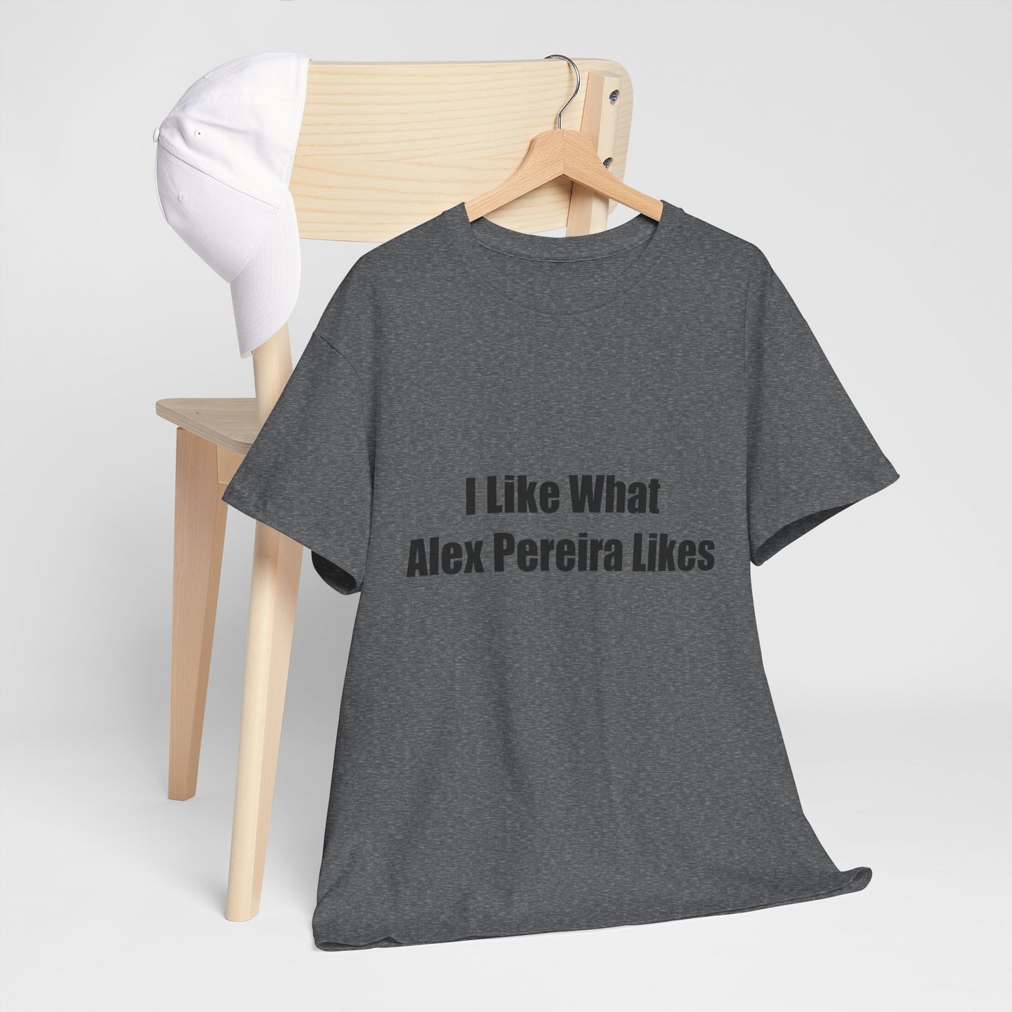 T-Shirt - I Like What Alex Pereira Likes Tee