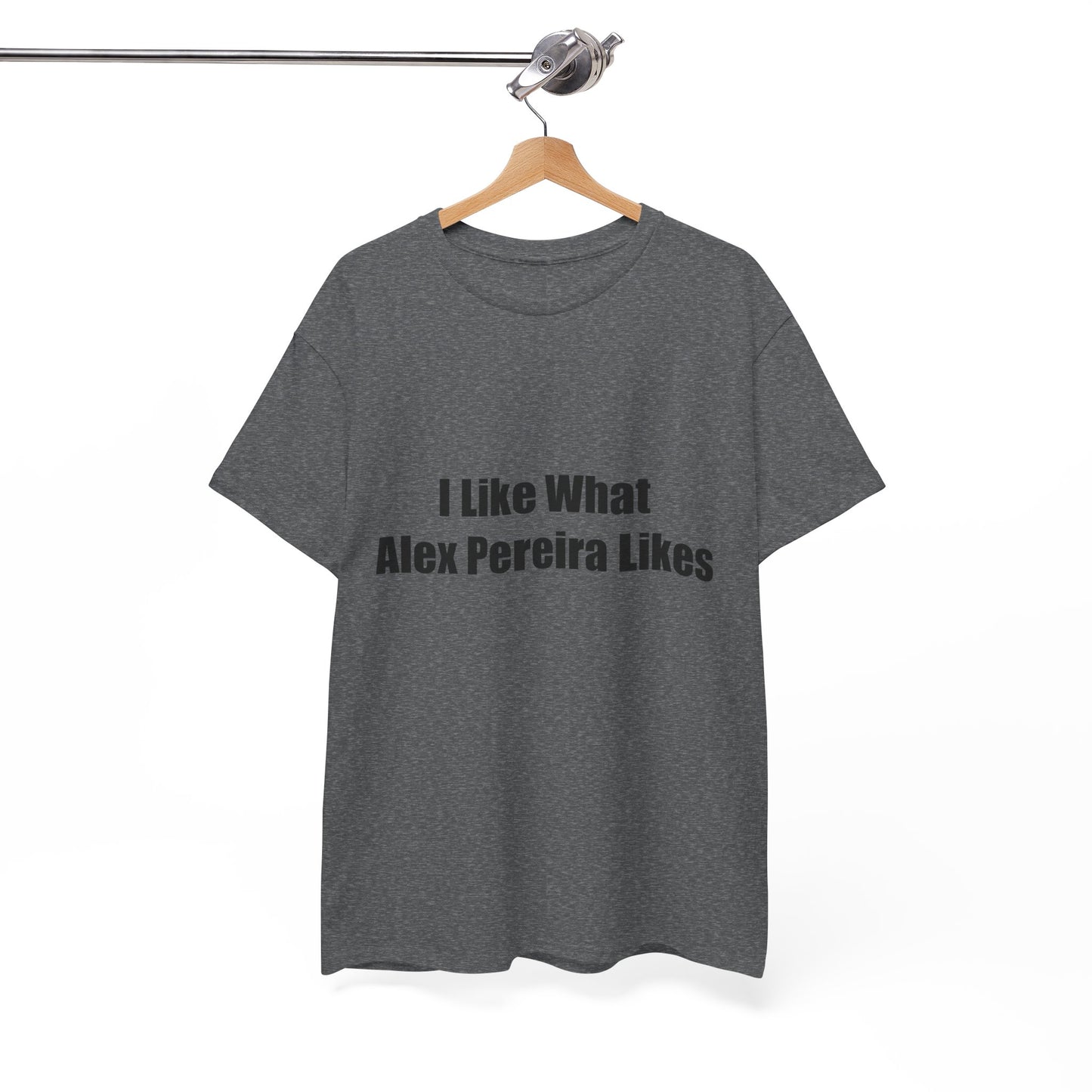 T-Shirt - I Like What Alex Pereira Likes Tee