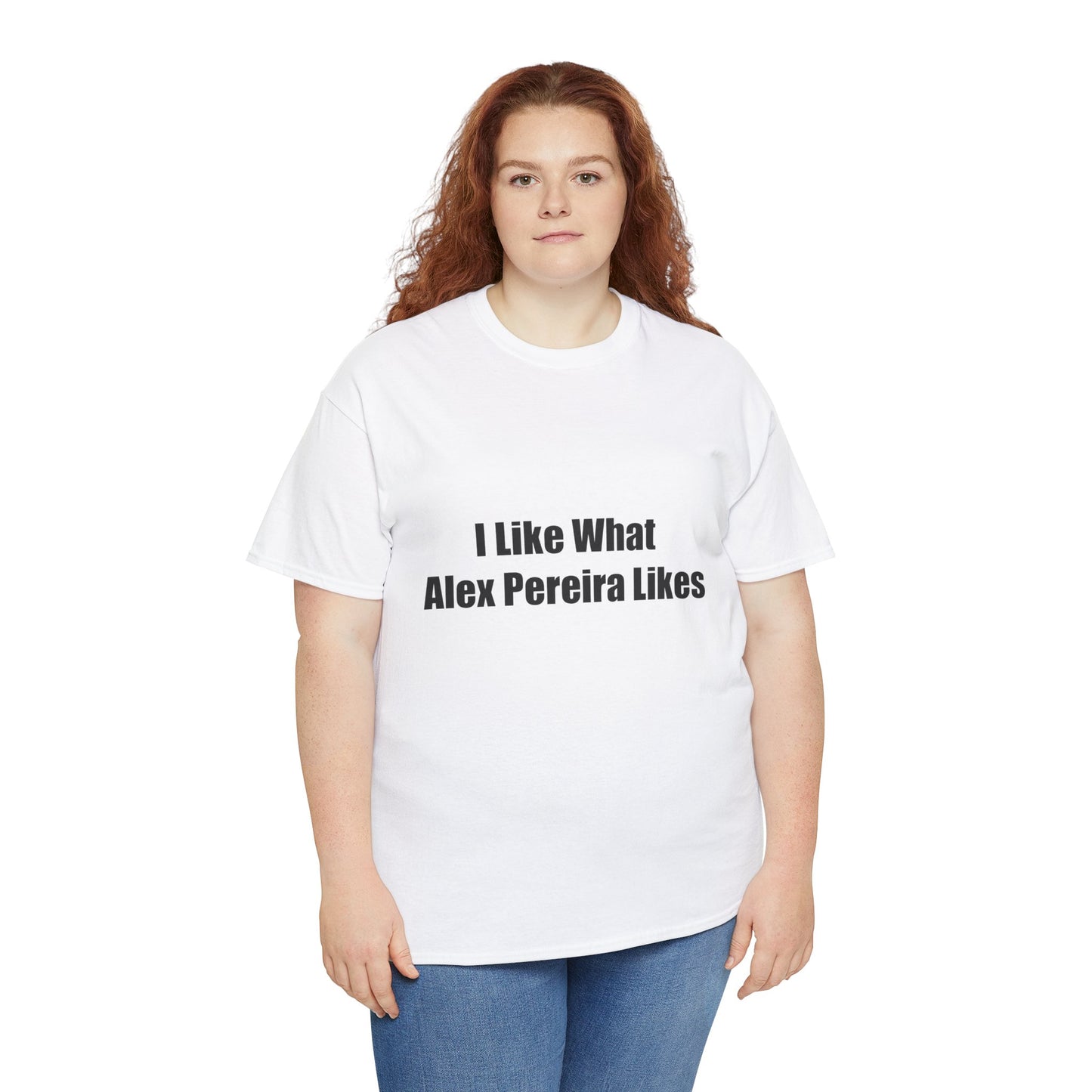 T-Shirt - I Like What Alex Pereira Likes Tee