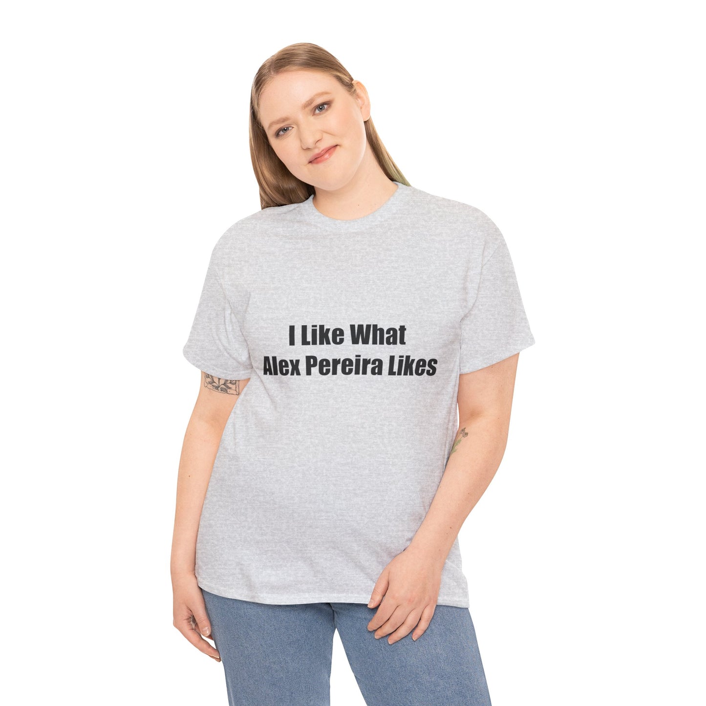 T-Shirt - I Like What Alex Pereira Likes Tee