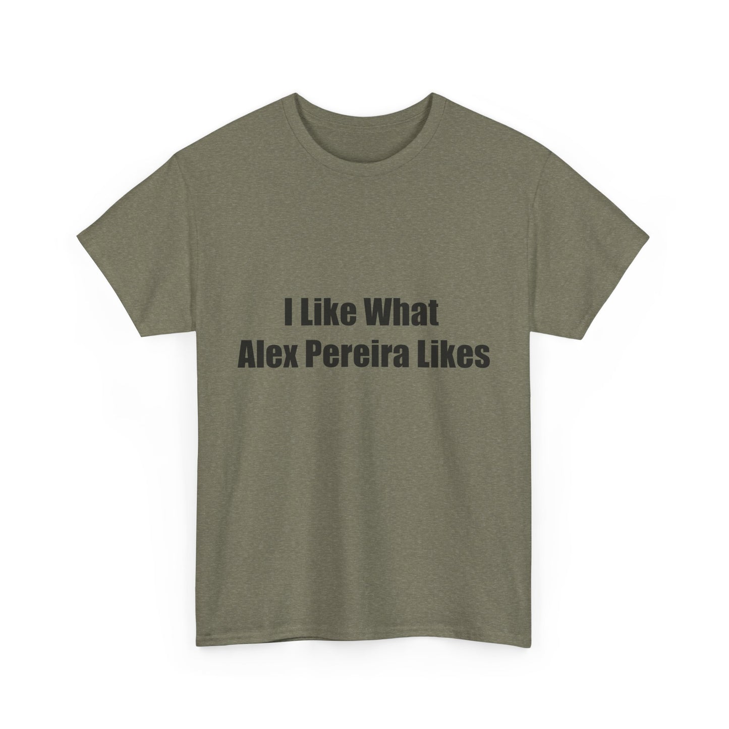 T-Shirt - I Like What Alex Pereira Likes  Tee