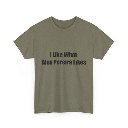 T-Shirt - I Like What Alex Pereira Likes  Tee