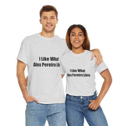 T-Shirt - I Like What Alex Pereira Likes  Tee