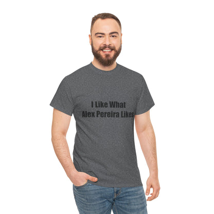 T-Shirt - I Like What Alex Pereira Likes  Tee