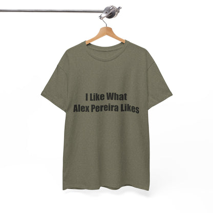 T-Shirt - I Like What Alex Pereira Likes  Tee