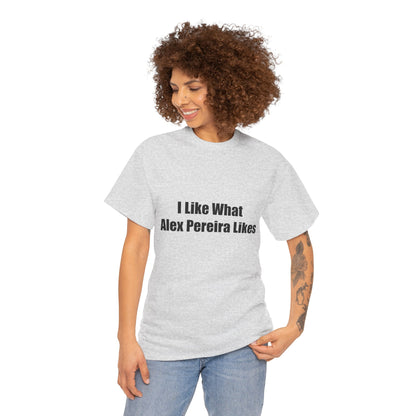 T-Shirt - I Like What Alex Pereira Likes  Tee
