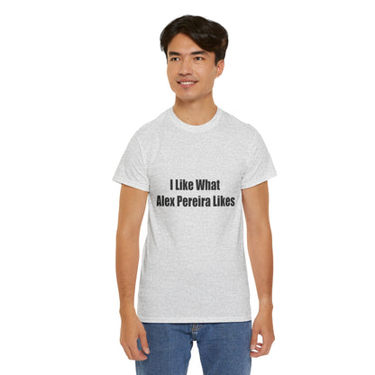T-Shirt - I Like What Alex Pereira Likes  Tee