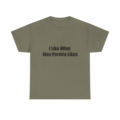 T-Shirt - I Like What Alex Pereira Likes  Tee