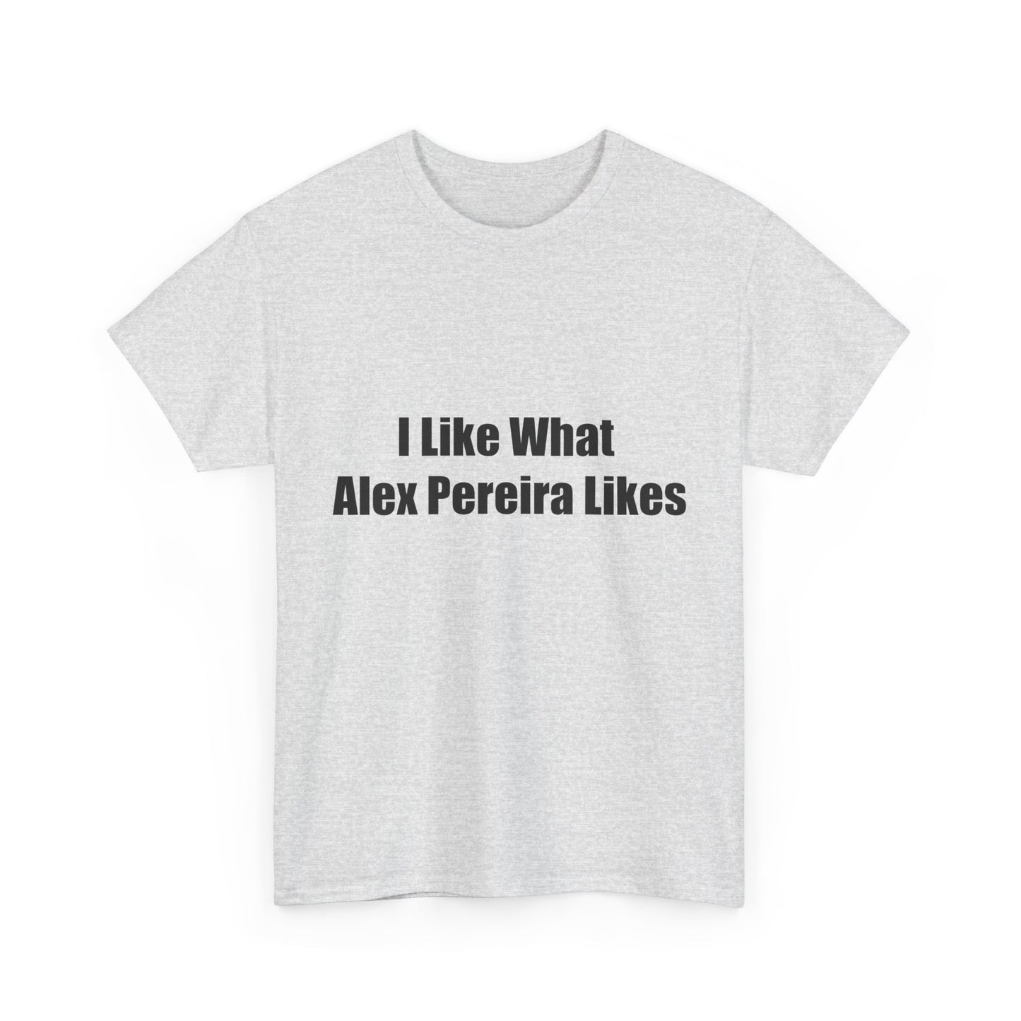 T-Shirt - I Like What Alex Pereira Likes  Tee