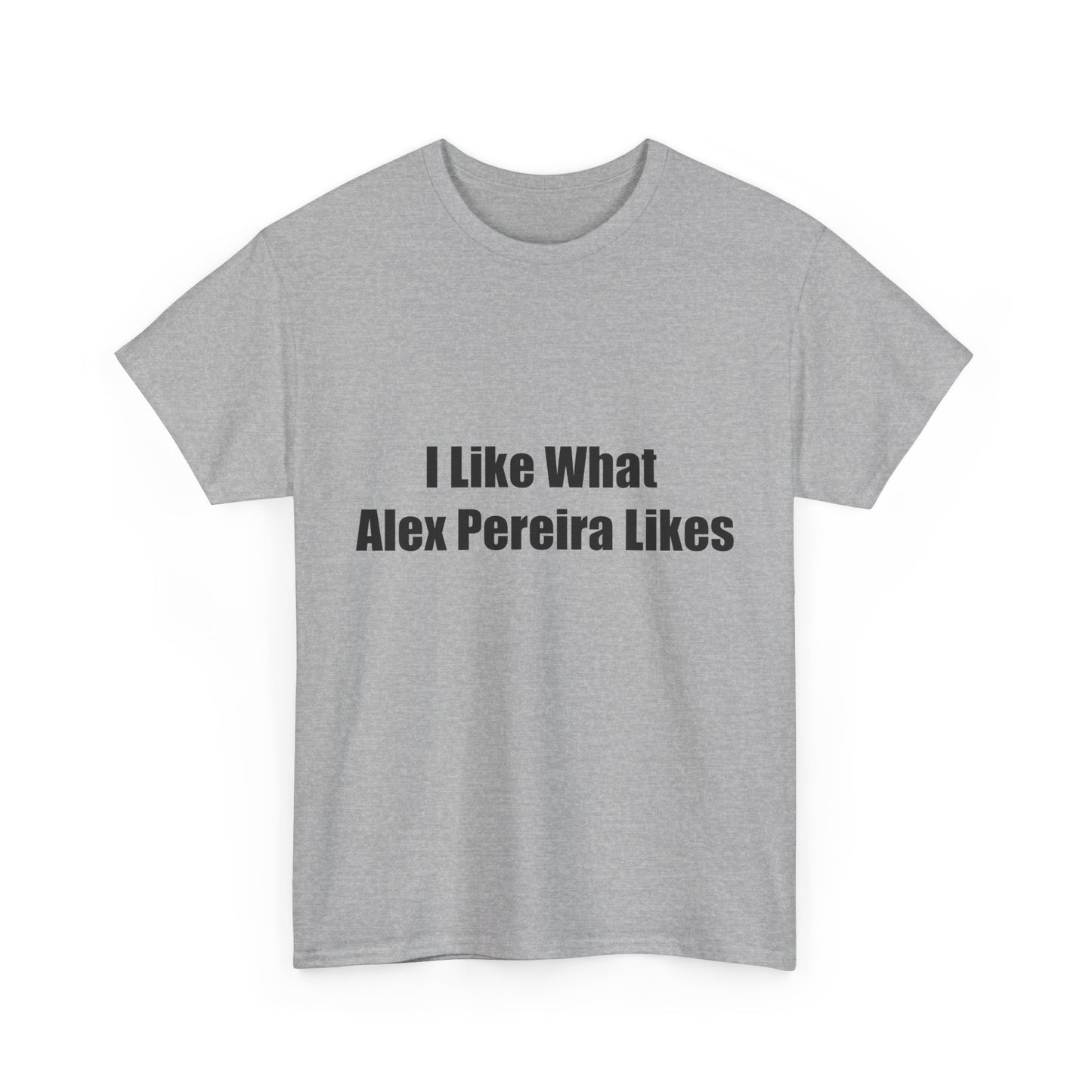 T-Shirt - I Like What Alex Pereira Likes  Tee