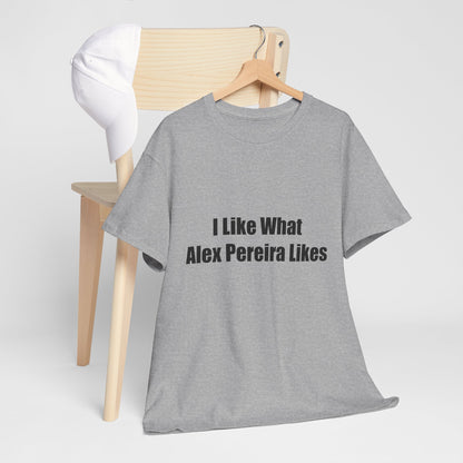 T-Shirt - I Like What Alex Pereira Likes  Tee