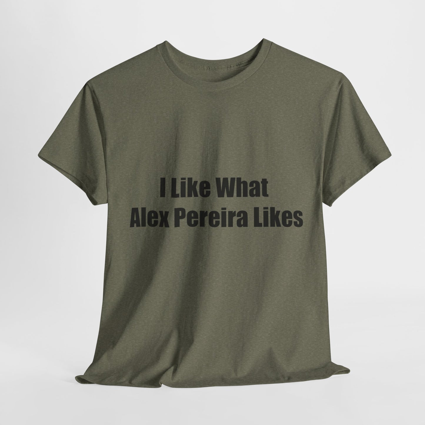 T-Shirt - I Like What Alex Pereira Likes  Tee