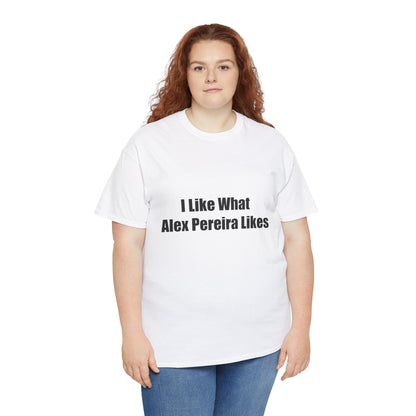 T-Shirt - I Like What Alex Pereira Likes  Tee